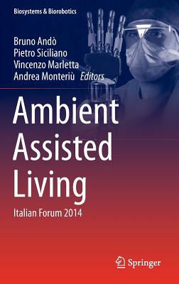 Ambient Assisted Living: Italian Forum 2014 - And, Bruno (Editor), and Siciliano, Pietro (Editor), and Marletta, Vincenzo (Editor)