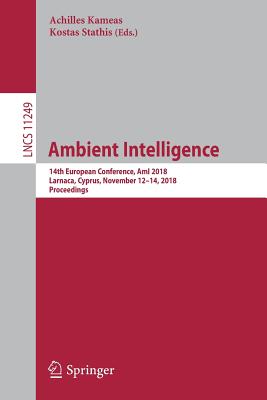 Ambient Intelligence: 14th European Conference, Ami 2018, Larnaca, Cyprus, November 12-14, 2018, Proceedings - Kameas, Achilles (Editor), and Stathis, Kostas (Editor)