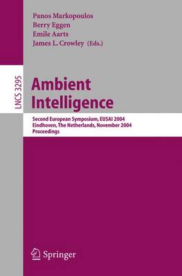 Ambient Intelligence: Second European Symposium, Eusai 2004, Eindhoven, the Netherlands, November 8-11, 2004, Proceedings - Markopoulos, Panos (Editor), and Eggen, Berry (Editor), and Aarts, Emile (Editor)