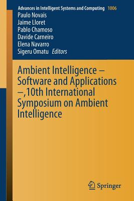 Ambient Intelligence - Software and Applications -,10th International Symposium on Ambient Intelligence - Novais, Paulo (Editor), and Lloret, Jaime (Editor), and Chamoso, Pablo (Editor)