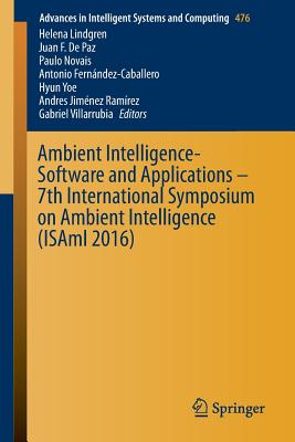 Ambient Intelligence- Software and Applications - 7th International Symposium on Ambient Intelligence (Isami 2016) - Lindgren, Helena (Editor), and De Paz, Juan F (Editor), and Novais, Paulo (Editor)