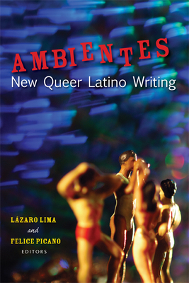 Ambientes: New Queer Latino Writing - Lima, Lzaro (Editor), and Picano, Felice (Editor)