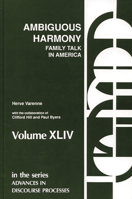 Ambiguous Harmony: Family Talk and Culture in America - Varenne, Herve, and Hill, Clifford, and Byers, Paul