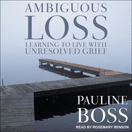 Ambiguous Loss: Learning to Live with Unresolved Grief