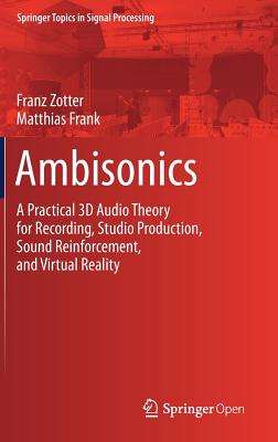 Ambisonics: A Practical 3D Audio Theory for Recording, Studio Production, Sound Reinforcement, and Virtual Reality - Zotter, Franz, and Frank, Matthias