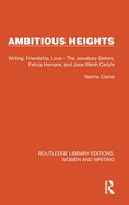 Ambitious Heights: Writing, Friendship, Love - The Jewsbury Sisters, Felicia Hemans, and Jane Welsh Carlyle