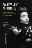 Ambivalent Affinities: A Political History of Blackness and Homosexuality After World War II