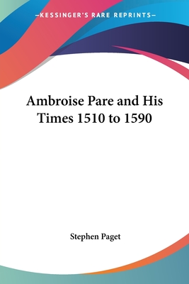 Ambroise Pare and His Times 1510 to 1590 - Paget, Stephen