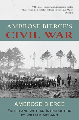 Ambrose Bierce's Civil War (Warbler Classics Annotated Edition) - Bierce, Ambrose, and McCann, William (Introduction by)