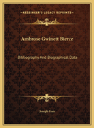 Ambrose Gwinett Bierce: Bibliography and Biographical Data