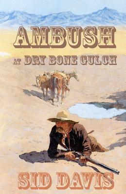 Ambush at Dry Bone Gulch - Davis, Sid