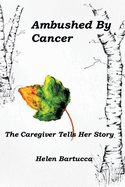 Ambushed By Cancer: The Caregiver Tells Her Story