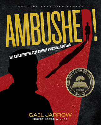 Ambushed!: The Assassination Plot Against President Garfield - Jarrow, Gail