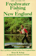 AMC Guide to Freshwater Fishing in New England: How and Where to Fish in All Six New England States