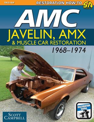 AMC Javelin, AMX and Muscle Car Restoration 1968-1974 - Campbell, Scott, Jr.