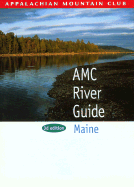AMC River Guide Maine, 3rd - Appalachian Mountain Club (Creator), and Fiske, John (Preface by)