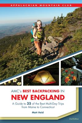 Amc's Best Backpacking in New England: A Guide to 37 of the Best Multiday Trips from Maine to Connecticut - Heid, Matt