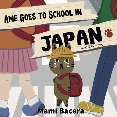 Ame Goes to School in Japan: A Cool Cat's School Life in Japan - Bacera, Mami, and Bacera, Mark (Editor)