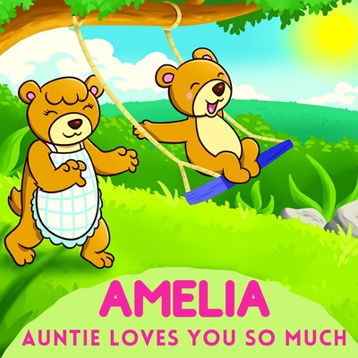 Amelia Auntie Loves You So Much: Aunt & Niece Personalized Gift Book to Cherish for Years to Come - Sweetie Baby