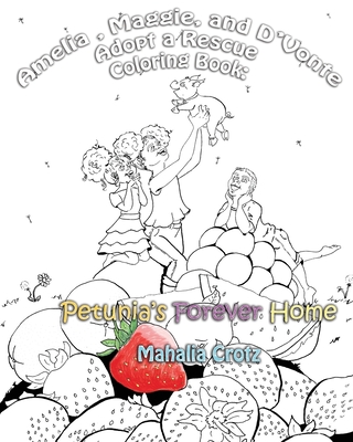 Amelia, Maggie, and D'Vonte Adopt a Rescue Coloring Book: : Petunia's Forever Home - Crotz, Mahalia