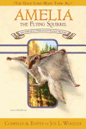 Amelia, the Flying Squirrel: And Other Stories of God's Smallest Creatures / Compiled and Edited by Joe L. Wheeler