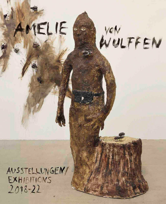 Amelie von Wulffen: Ausstellungen / Exhibitions 2018 - 2022 - Wulffen, Amelie von (Editor), and Draxler, Helmut (Text by), and Knoll, Valerie (Text by)
