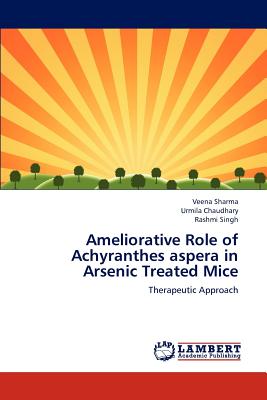 Ameliorative Role of Achyranthes aspera in Arsenic Treated Mice - Sharma Veena, and Chaudhary Urmila, and Singh Rashmi