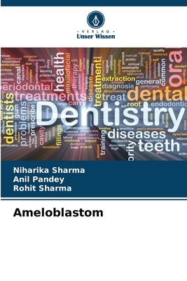 Ameloblastom - Sharma, Niharika, and Pandey, Anil, and Sharma, Rohit