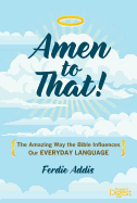 Amen to That!: The Amazing Way the Bible Influences Our Everyday Language