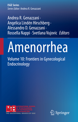 Amenorrhea: Volume 10: Frontiers in Gynecological Endocrinology - Genazzani, Andrea R. (Editor), and Hirschberg, Angelica Lindn (Editor), and Genazzani, Alessandro D. (Editor)