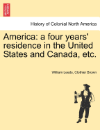 America: A Four Years' Residence in the United States and Canada, Etc.