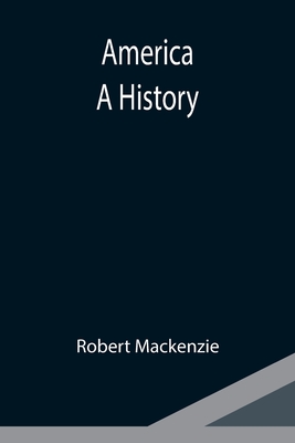 America: A History - MacKenzie, Robert