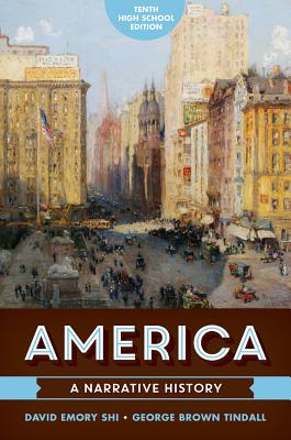 America: A Narrative History - Shi, David E, President, and Tindall, George Brown