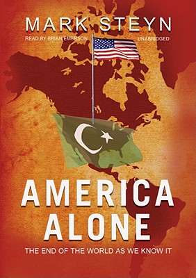 America Alone: The End of the World as We Know It - Steyn, Mark, and Emerson, Brian (Read by)