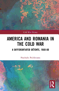 America and Romania in the Cold War: A Differentiated Dtente, 1969-80