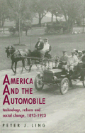America and the Automobile: Technology, Reform and Social Change, 1893-1923