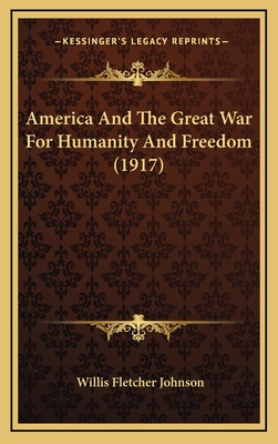 America and the Great War for Humanity and Freedom (1917) - Johnson, Willis Fletcher