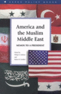 America and the Muslim Middle East: Memos to a President