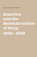America and the Reconstruction of Italy, 1945 1948