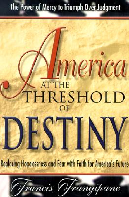 America at the Threshold of Destiny - Frangipane, Francis, Reverend