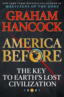 America Before: The Key to Earth's Lost Civilization - Hancock, Graham