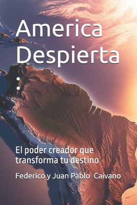 America Despierta: : El poder creador que transforma tu destino - Caivano, Federico, and Caivano, Juan Pablo