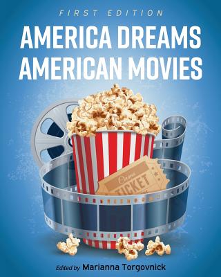 America Dreams American Movies: Film, Culture, and the Popular Imagination - Torgovnick, Marianna (Editor)