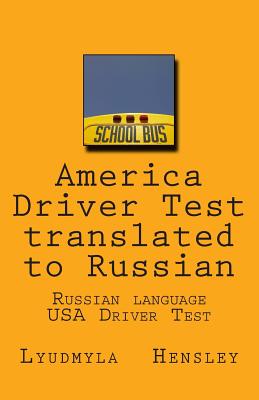 America Driver Test Translated to Russian: Russian Language - USA Driver Manual - Hensley, Lyudmyla