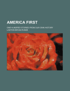 America First; One Hundred Stories from Our Own History