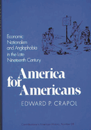 America for Americans: Economic Nationalism and Anglophobia in the Late Nineteenth Century
