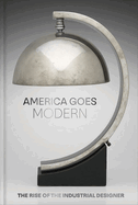 America Goes Modern: The Rise of the Industrial Designer