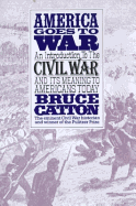 America Goes to War: An Introduction to the Civil War and Its Meaning to Americans Today