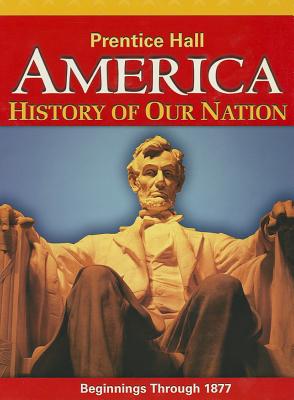 America: History of Our Nation: Beginnings Through 1877 - Davidson, James W