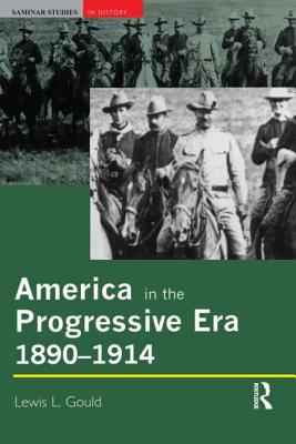 America in the Progressive Era, 1890-1914 - Gould, Lewis L.